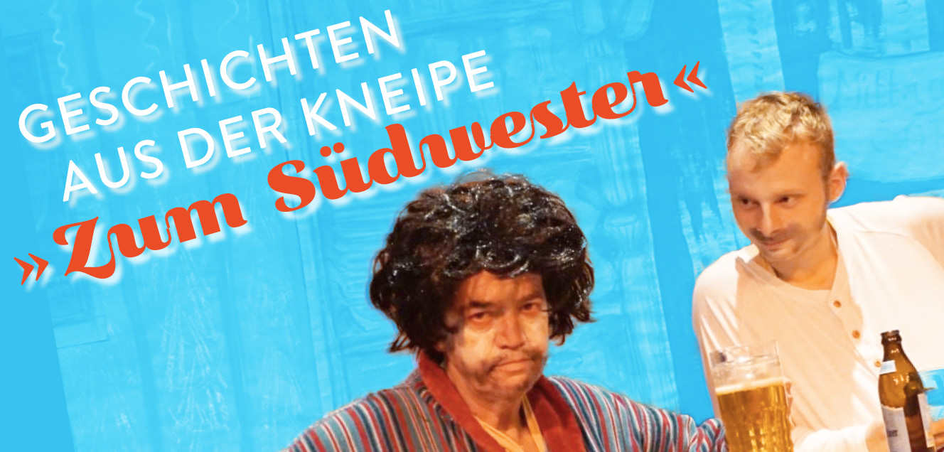 Geschichten aus der Kneipe Zum Suedwester Kulturgießerei Schöneiche Geschichten_aus_der_Kneipe_Zum_Suedwester